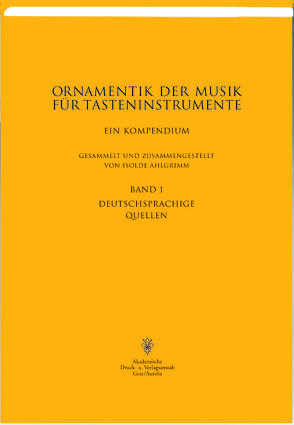 Die Ornamentik der Musik für Tasteninstrumente. Ein Kompendium aus… / Die Ornamentik der Musik für Tasteninstrumente von Ahlgrimm,  Isolde, Hrncirik,  Peter