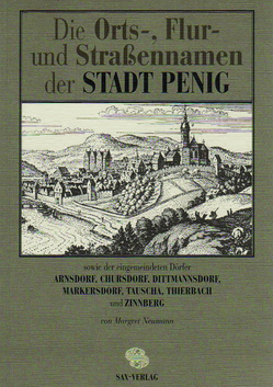 Die Orts-, Flur- und Strassennamen der Stadt Penig sowie der eingemeindeten Dörfer Arnsdorf, Chursdorf, Dittmannsdorf, Markersdorf, Tauscha, Thierbach und Zinnberg von Neumann,  Margret, Stadtverwaltung Penig