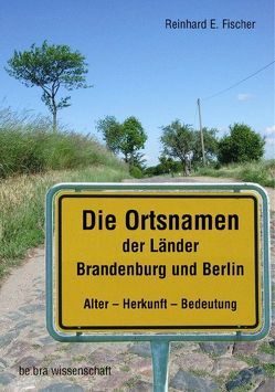 Die Ortsnamen der Länder Brandenburg und Berlin von Fischer,  Reinhard E