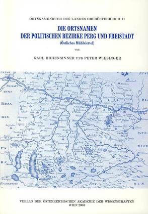 Die Ortsnamen der Politschen Bezirke Perg und Freistadt (Östliches Mühlviertel) von Hohensinner,  Karl, Wiesinger,  Peter