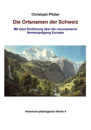 Die Ortsnamen der Schweiz von Pfister,  Christoph