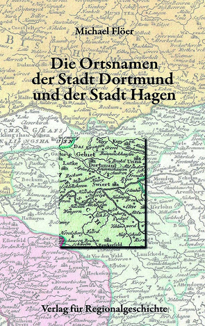 Die Ortsnamen der Stadt Dortmund und der Stadt Hagen von Flöer,  Michael