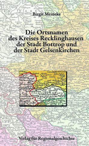 Die Ortsnamen des Kreises Recklinghausen, der Stadt Bottrop und der Stadt Gelsenkirchen von Meineke,  Birgit