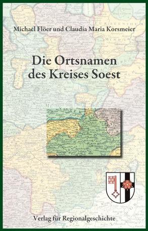 Die Ortsnamen des Kreises Soest von Flöer,  Michael, Korsmeier,  Claudia Maria