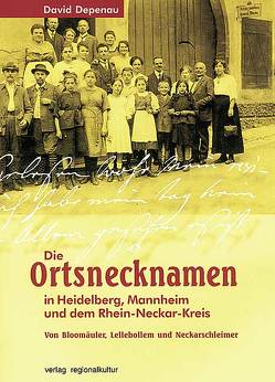 Die Ortsnecknamen in Heidelberg, Mannheim und dem Rhein-Neckar-Kreis von Depenau,  David, Nieden,  Martin