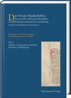 Die Orvaler Handschriften bis zum Jahr 1628 in den Beständen der Bibliothèque nationale de Luxembourg und des Grand Séminaire de Luxembourg von Deitz,  Luc, Falmagne,  Thomas