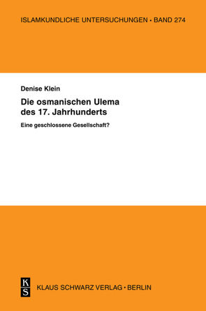 Die osmanischen ‚Ulema’ des 17. Jahrhunderts. Eine geschlossene Gesellschaft? von Klein,  Denise