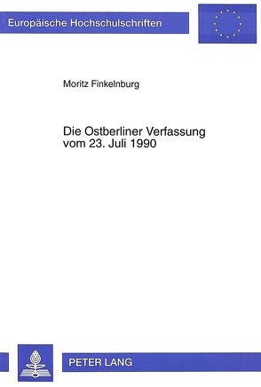 Die Ostberliner Verfassung vom 23. Juli 1990 von Finkelnburg,  Moritz