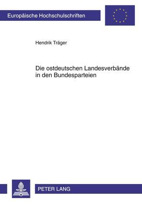 Die ostdeutschen Landesverbände in den Bundesparteien von Träger,  Hendrik