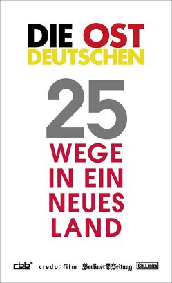 Die Ostdeutschen von Ahlers,  Alice, Ahne,  Petra, Beyerlein,  Andrea, Bischoff,  Katrin, Blankennagel,  Jens, Böker,  Carmen, Bombosch,  Frederik, Bühler,  Karin, Cosack,  Bettina, Geißler,  Cornelia, Haak,  Julia, Junghänel,  Frank, Knoblach,  Jürgen, Krahlisch,  Nancy, Krupp,  Kerstin, Leinkauf,  Thomas, Lenz,  Susanne, Leo,  Maxim, Linke,  Paul, Mösken,  Anne Lena, Novotny,  Rudolf, Pehnert,  Lutz, Ponizak,  Paulus, Rennefanz,  Sabine, Rost,  Susanne, Schimk,  Susann, Singelnstein,  Christoph, Trentmann,  Jürgen, Wächter,  Markus, Weingärtner,  Marcus