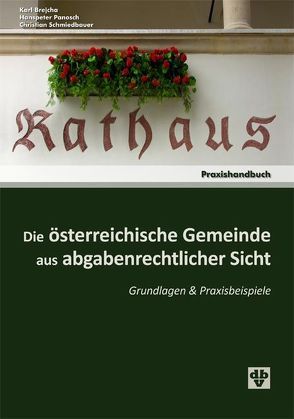 Die österreichische Gemeinde aus abgabenrechtlicher Sicht von Brejcha,  Karl, Panosch,  Hanspeter, Schmiedbauer,  Christian