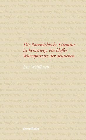 Die österreichische Literatur ist keineswegs ein bloßer Wurmfortsatz der deutschen