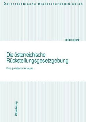 Die österreichische Rückstellungsgesetzgebung von Graf,  Georg