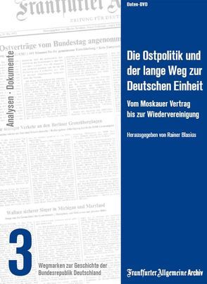 Die Ostpolitik und der lange Weg zur Deutschen Einheit von Blasius,  Rainer, Frankfurter Allgemeine Archiv