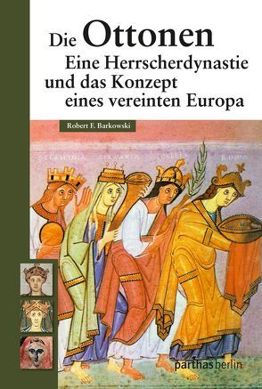 Die Ottonen und das Konzept eines vereinten Europa von Robert F.,  Barkowski