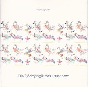 Die Pädagogik des Lauschens von Fuchs,  Gerburg