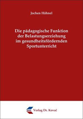 Die pädagogische Funktion der Belastungserziehung im gesundheitsfördernden Sportunterricht von Hähnel,  Jochen