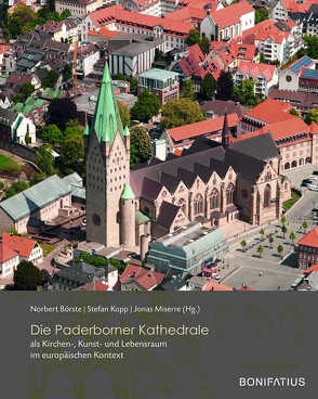 Die Paderborner Kathedrale als Kirchen-, Kunst- und Lebensraum im europäischen Kontext von Börste,  Norbert, Kopp,  Stefan, Miserre,  Jonas