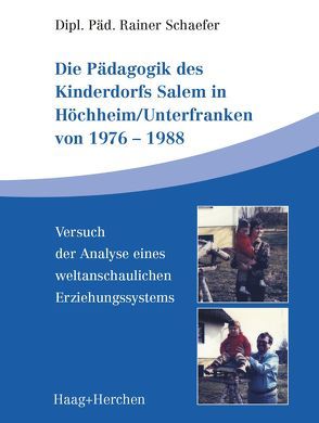 Die Pädagogik des Kinderdorfs Salem in Höchheim/Unterfranken von 1976-1988 von Schaefer,  Rainer