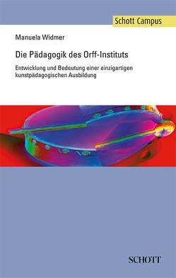 Die Pädagogik des Orff-Instituts von Widmer,  Manuela