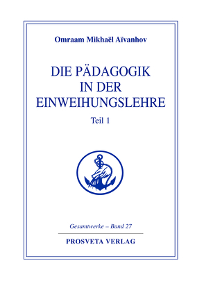 Die Pädagogik in der Einweihungslehre – Teil 1 von Aivanhov,  Omraam Mikhael