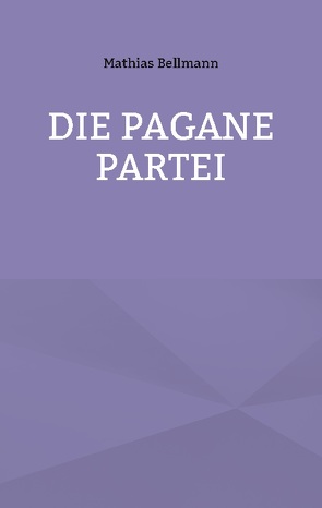 Die Pagane Partei von Bellmann,  Mathias