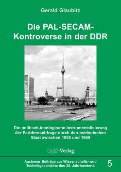 Die PAL-SECAM-Kontroverse in der DDR von Glaubitz,  Gerald