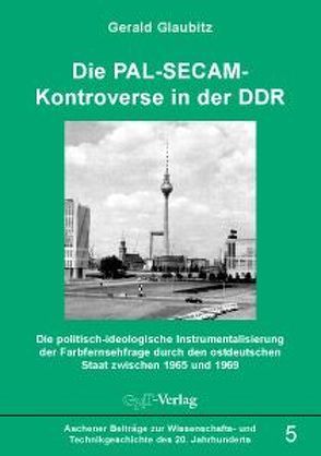 Die PAL-SECAM-Kontroverse in der DDR von Glaubitz,  Gerald