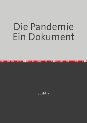 Die Pandemie Ein Dokument von Justitia,  Justitia