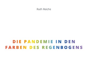 Die Pandemie in den Farben des Regenbogens von Reiche,  Ruth