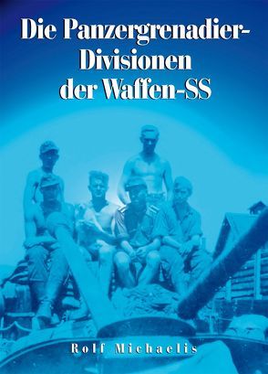 Die Panzergrenadier-Divisionen der Waffen-SS von Michaelis,  Rolf