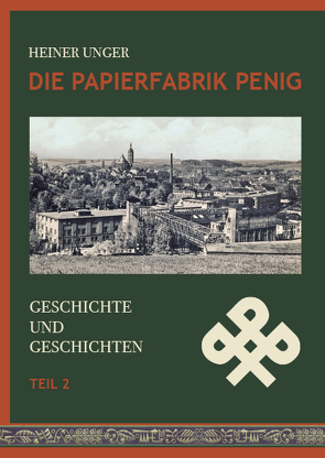 Die Papierfabrik Penig. von Unger,  Heiner