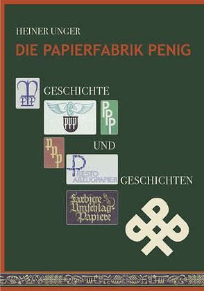 Die Papierfabrik Penig von Unger,  Heiner