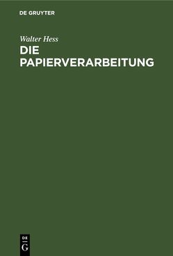 Die Papierverarbeitung von Hess,  Walter