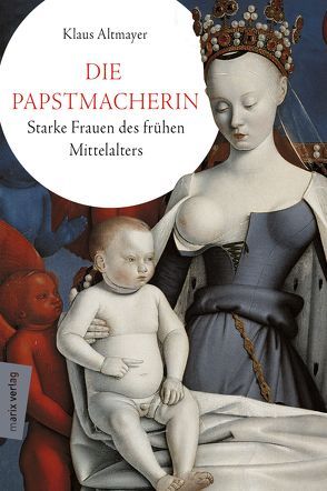 Die Papstmacherin von Altmayer,  Klaus