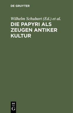 Die Papyri als Zeugen antiker Kultur von Kortenbeutel,  Heinz, Neues Museum Berlin / Papyrusausstellung, Schubart,  Wilhelm, Staatliche Museen Berlin