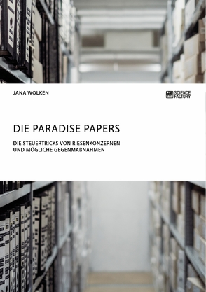 Die Paradise Papers. Die Steuertricks von Riesenkonzernen und mögliche Gegenmaßnahmen von Wolken,  Jana