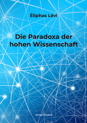 Die Paradoxa der hohen Wissenschaft von Levi,  Eliphas, Syring,  Osmar Henry