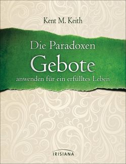 Die Paradoxen Gebote von Keith,  Kent M., Meiser,  Hans Christian