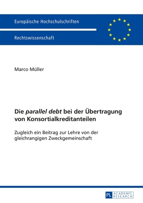 Die „parallel debt“ bei der Übertragung von Konsortialkreditanteilen von Müller,  Marco