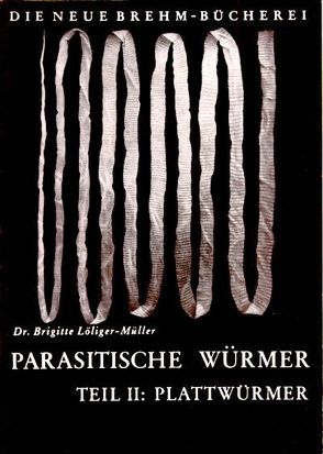 Die parasitischen Würmer, Teil 2 : Plattwürmer von Löliger-Müller,  Brigitte