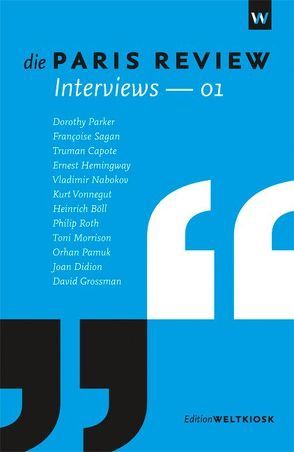 Die Paris Review Interviews – 01 von Böll,  Heinrich, Capote,  Truman, Didion,  Joan, Grossman,  David, Hemingway,  Ernest, Hoff,  Henning, Morrison,  Toni, Nabokov,  Vladimir, Pamuk,  Orhan, Parker,  Dorothy, Roth,  Philip, Sagan,  Françoise, Steffes,  Alexandra, Steffes,  Judith, Vonnegut,  Kurt