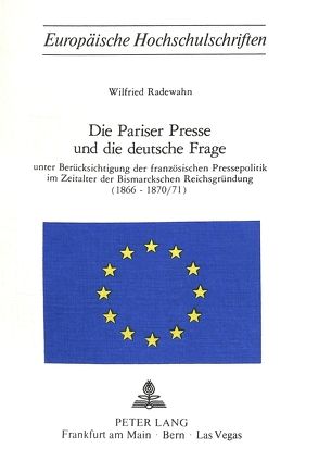 Die Pariser Presse und die Deutsche Frage von Radewahn,  Wilfried