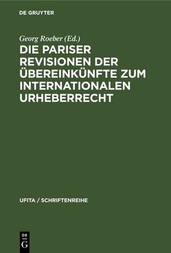 Die Pariser Revisionen der Übereinkünfte zum internationalen Urheberrecht von Roeber,  Georg, Ulmer,  Eugen