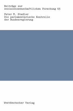 Die parlamentarische Kontrolle der Bundesregierung von Stadler,  Peter M.