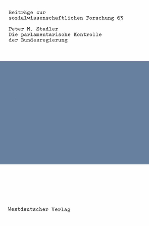 Die parlamentarische Kontrolle der Bundesregierung von Stadler,  Peter M.