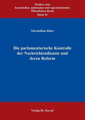 Die parlamentarische Kontrolle der Nachrichtendienste und deren Reform von Baier,  Maximilian