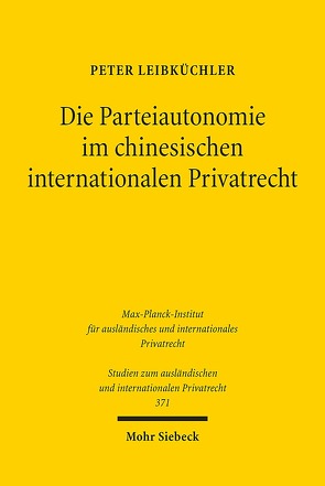 Die Parteiautonomie im chinesischen internationalen Privatrecht von Leibküchler,  Peter