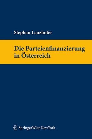 Die Parteienfinanzierung in Österreich von Lenzhofer,  Stephan