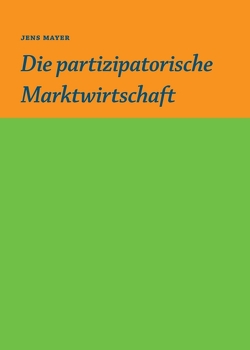 Die partizipative Marktwirtschaft von Gruber,  Sebastian, Mayer,  Jens